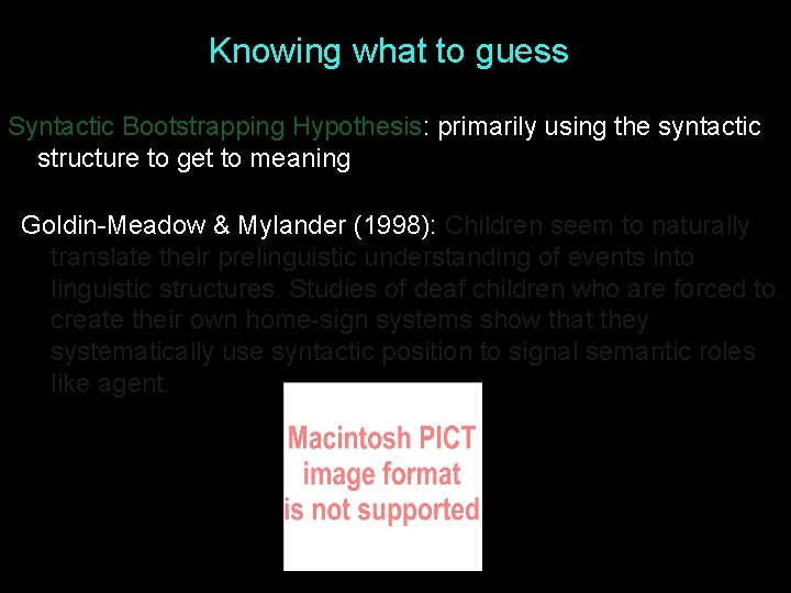 Knowing what to guess Syntactic Bootstrapping Hypothesis: primarily using the syntactic structure to get Knowing what to guess Syntactic Bootstrapping Hypothesis: primarily using the syntactic structure to get