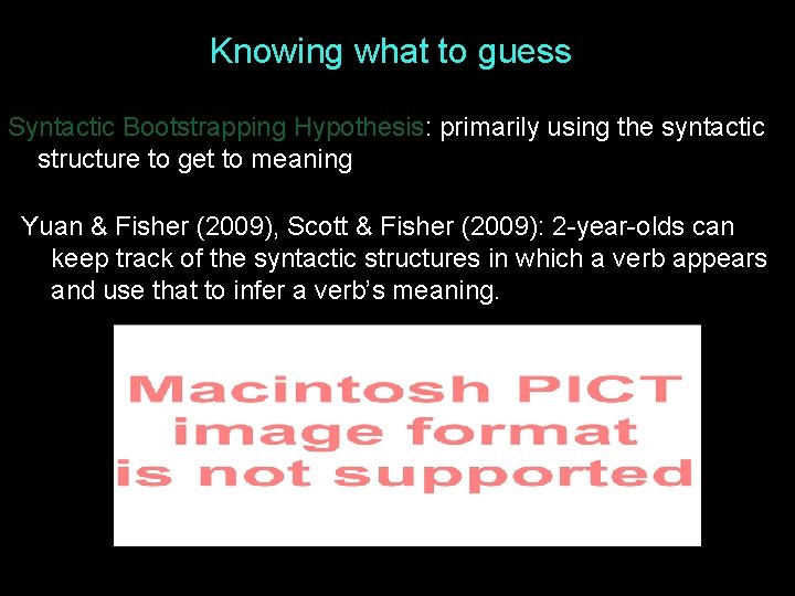 Knowing what to guess Syntactic Bootstrapping Hypothesis: primarily using the syntactic structure to get Knowing what to guess Syntactic Bootstrapping Hypothesis: primarily using the syntactic structure to get