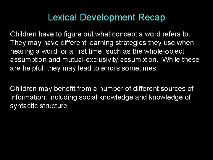 Lexical Development Recap Children have to figure out what concept a word refers to. Lexical Development Recap Children have to figure out what concept a word refers to.