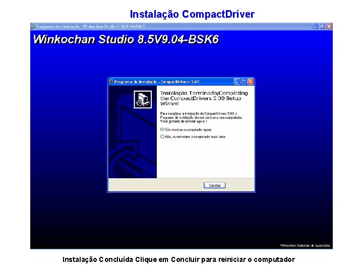 Instalação Compact. Driver Instalação Concluída Clique em Concluir para reiniciar o computador 