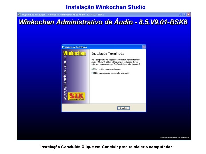 Instalação Winkochan Studio Instalação Concluída Clique em Concluir para reiniciar o computador 