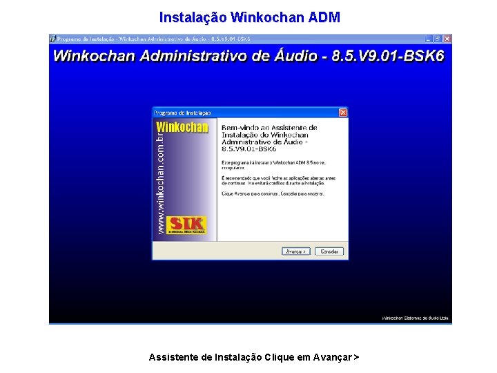 Instalação Winkochan ADM Assistente de Instalação Clique em Avançar > 