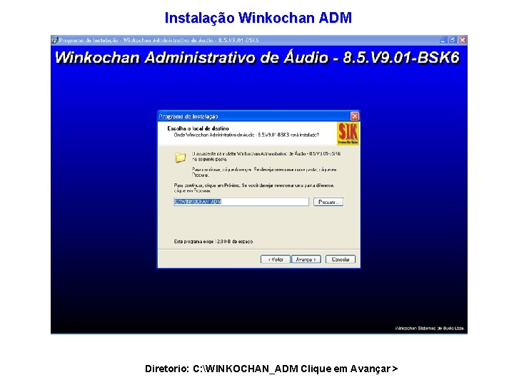 Instalação Winkochan ADM Diretorio: C: WINKOCHAN_ADM Clique em Avançar > 