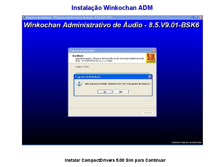 Instalação Winkochan ADM Instalar Compact. Drivers 5. 00 Sim para Continuar 