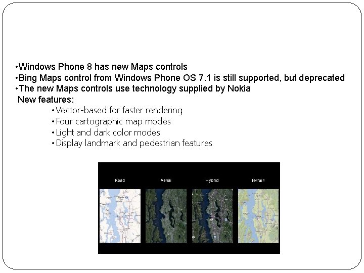 Maps • Windows Phone 8 has new Maps controls • Bing Maps control from