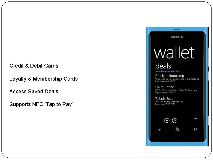 Wallet Credit & Debit Cards Loyalty & Membership Cards Access Saved Deals Supports NFC