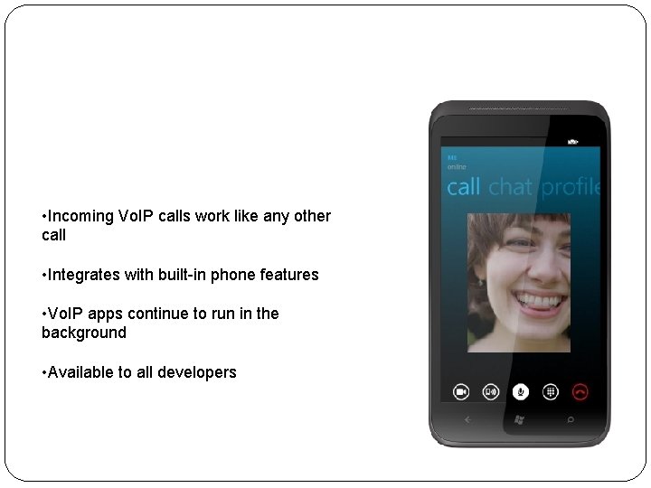 Vo. IP and Video Chat • Incoming Vo. IP calls work like any other