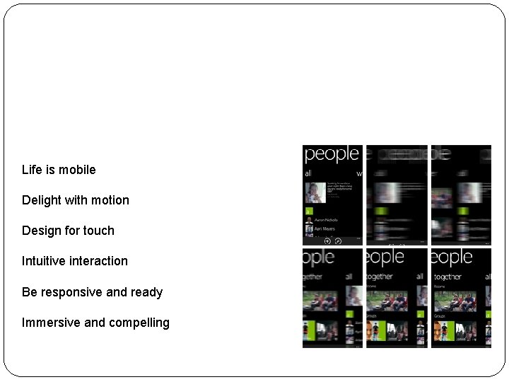 Windows Design Principles 2. Be fast and fluid Life is mobile Delight with motion