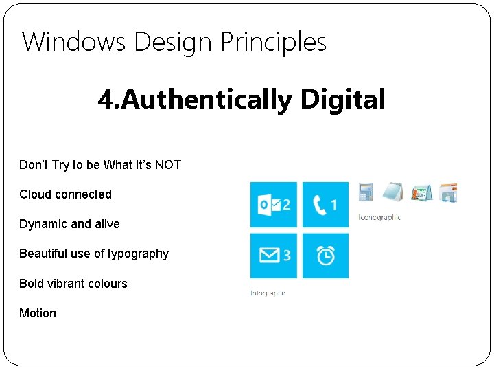 Windows Design Principles 4. Authentically Digital Don’t Try to be What It’s NOT Cloud