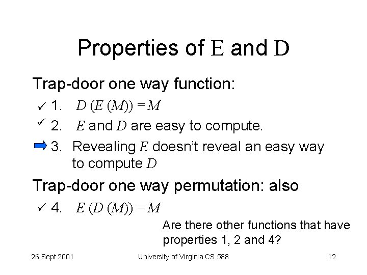 Properties of E and D Trap-door one way function: 1. 2. D (E (M))