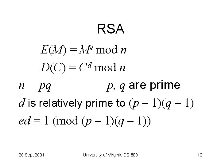 RSA E(M) = Me mod n D(C) = Cd mod n n = pq