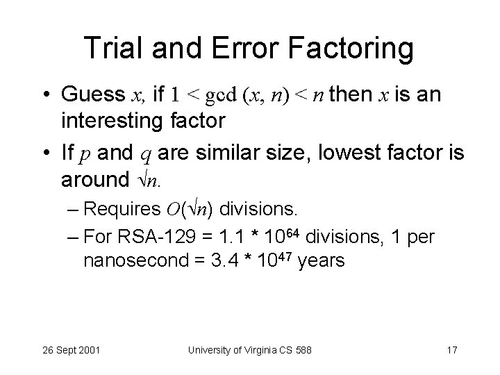 Trial and Error Factoring • Guess x, if 1 < gcd (x, n) <