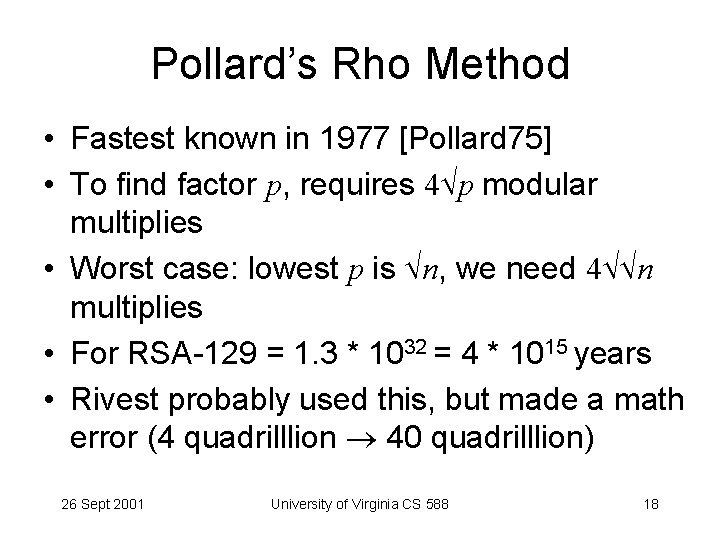 Pollard’s Rho Method • Fastest known in 1977 [Pollard 75] • To find factor