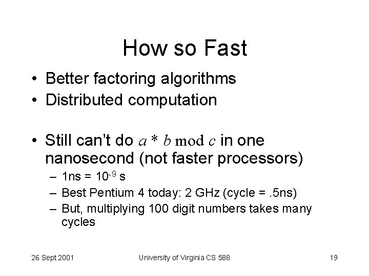 How so Fast • Better factoring algorithms • Distributed computation • Still can’t do