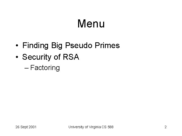 Menu • Finding Big Pseudo Primes • Security of RSA – Factoring 26 Sept