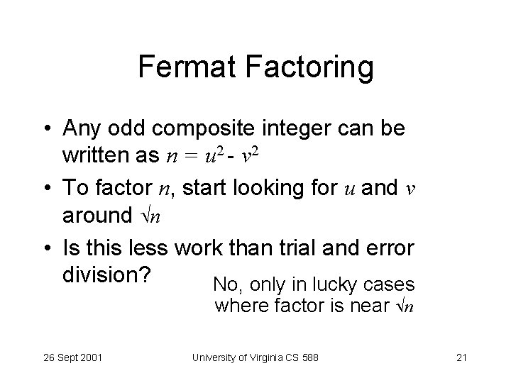 Fermat Factoring • Any odd composite integer can be written as n = u