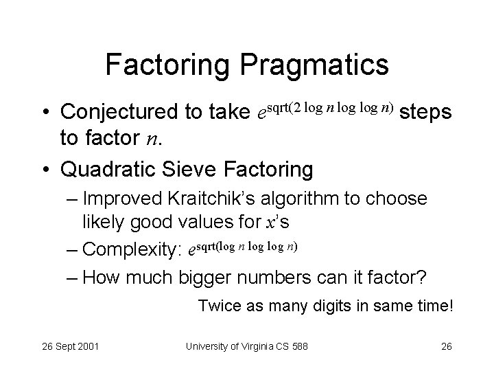 Factoring Pragmatics • Conjectured to take esqrt(2 log n) steps to factor n. •