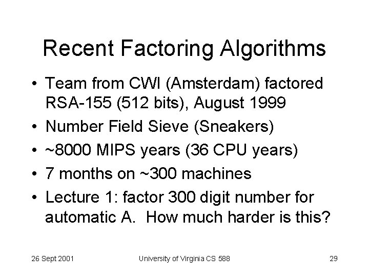 Recent Factoring Algorithms • Team from CWI (Amsterdam) factored RSA-155 (512 bits), August 1999