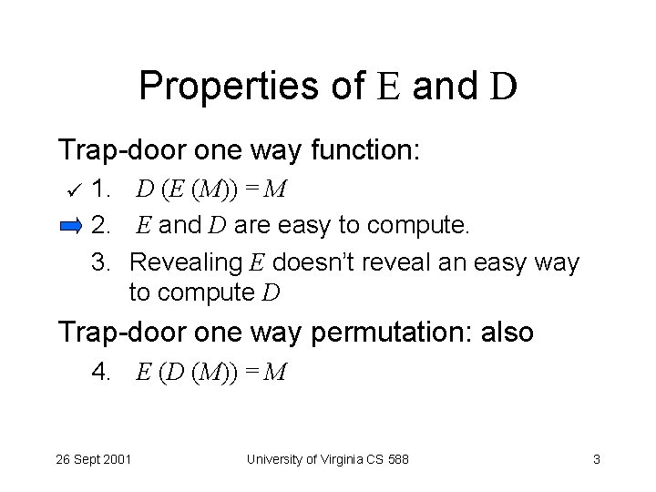 Properties of E and D Trap-door one way function: 1. D (E (M)) =