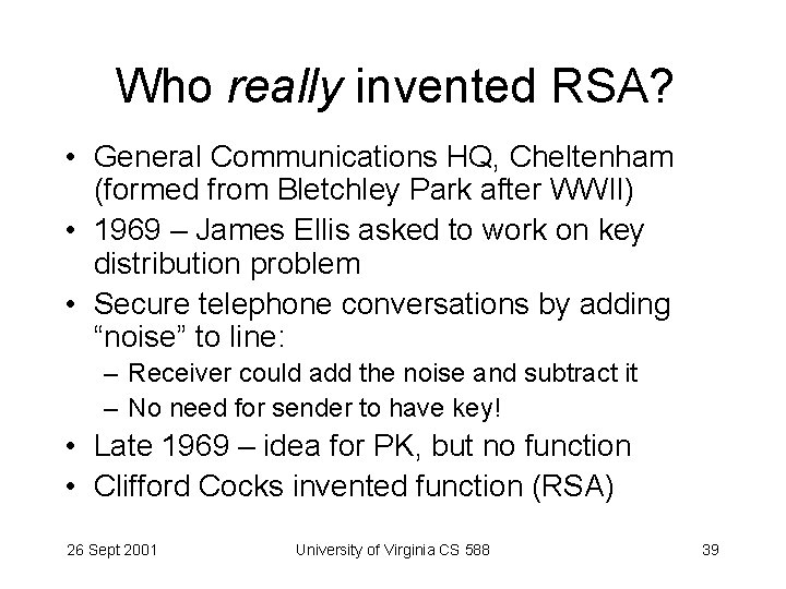 Who really invented RSA? • General Communications HQ, Cheltenham (formed from Bletchley Park after