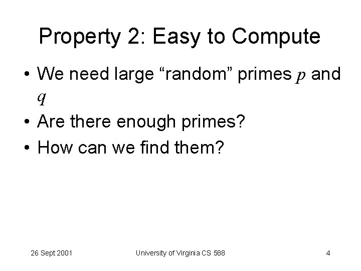 Property 2: Easy to Compute • We need large “random” primes p and q
