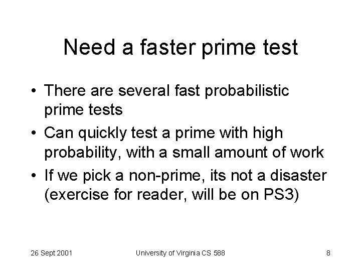 Need a faster prime test • There are several fast probabilistic prime tests •