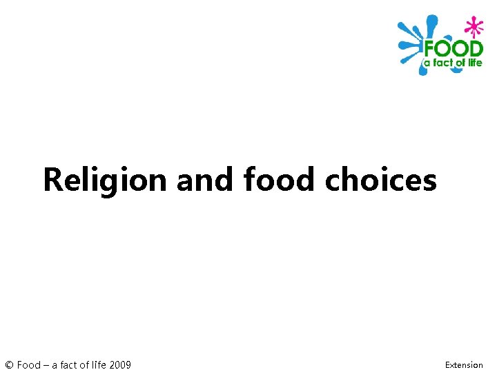 Religion and food choices © Food – a fact of life 2009 Extension 