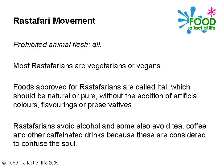 Rastafari Movement Prohibited animal flesh: all. Most Rastafarians are vegetarians or vegans. Foods approved