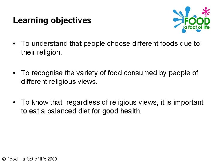 Learning objectives • To understand that people choose different foods due to their religion.