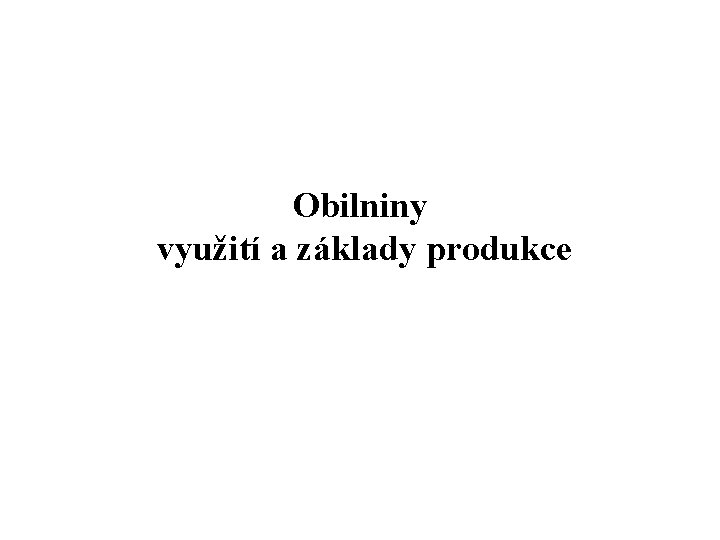 Obilniny využití a základy produkce 