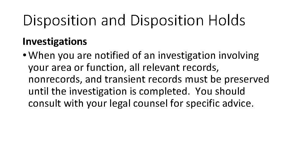 Disposition and Disposition Holds Investigations • When you are notified of an investigation involving