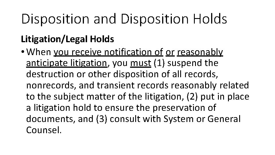 Disposition and Disposition Holds Litigation/Legal Holds • When you receive notification of or reasonably