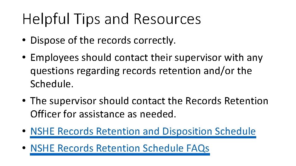Helpful Tips and Resources • Dispose of the records correctly. • Employees should contact