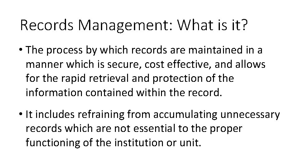 Records Management: What is it? • The process by which records are maintained in