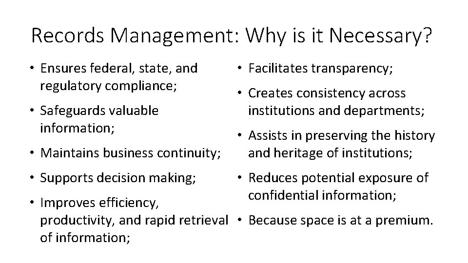 Records Management: Why is it Necessary? • Ensures federal, state, and regulatory compliance; •