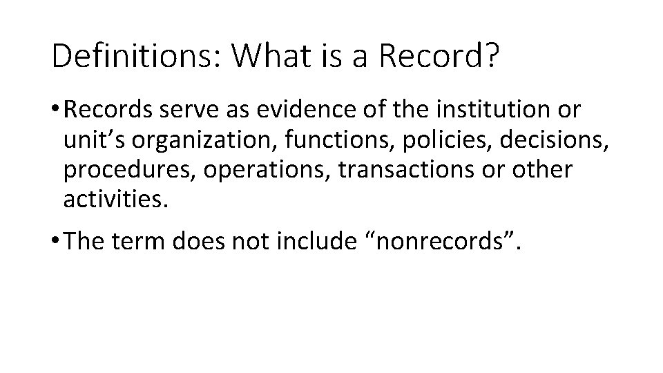 Definitions: What is a Record? • Records serve as evidence of the institution or