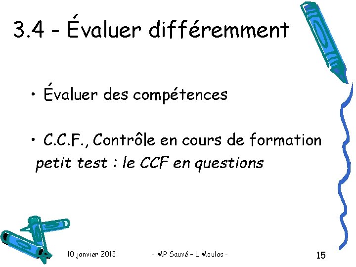 3. 4 - Évaluer différemment • Évaluer des compétences • C. C. F. ,