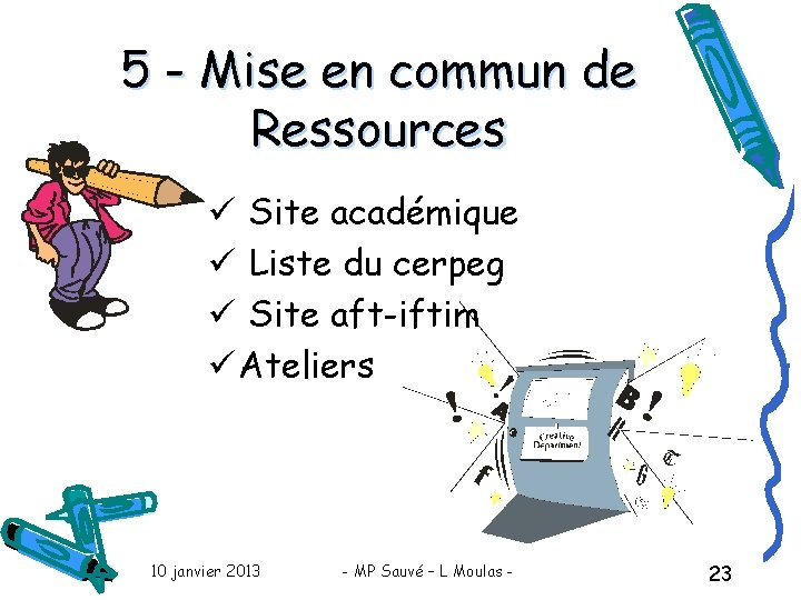 5 - Mise en commun de Ressources ü Site académique ü Liste du cerpeg