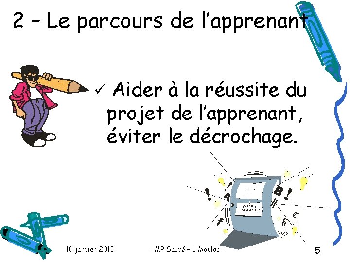 2 – Le parcours de l’apprenant ü Aider à la réussite du projet de