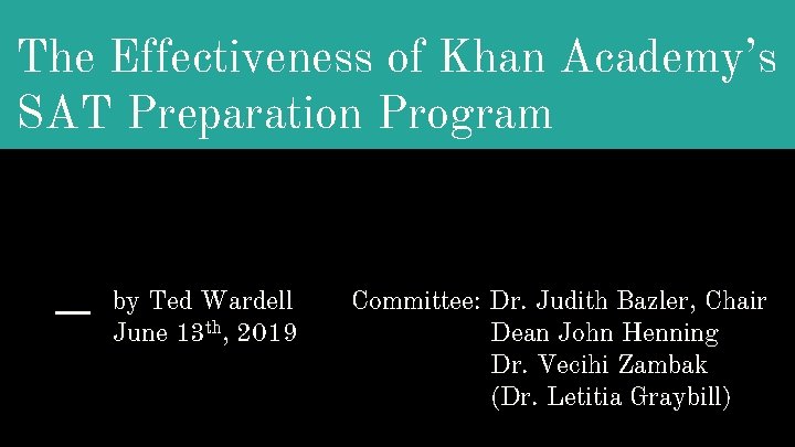 The Effectiveness of Khan Academy’s SAT Preparation Program by Ted Wardell June 13 th,