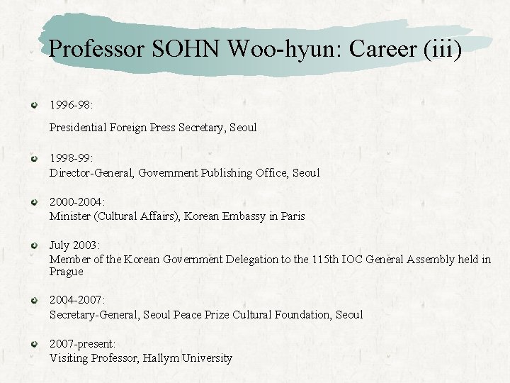 Professor SOHN Woo-hyun: Career (iii) 1996 -98: Presidential Foreign Press Secretary, Seoul 1998 -99: