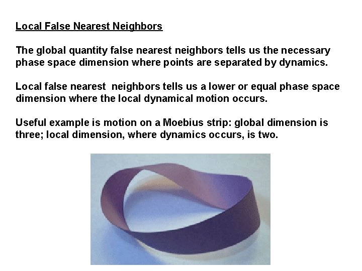 Local False Nearest Neighbors The global quantity false nearest neighbors tells us the necessary