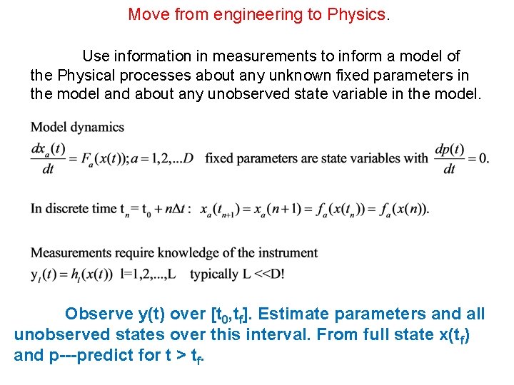 Move from engineering to Physics. Use information in measurements to inform a model of