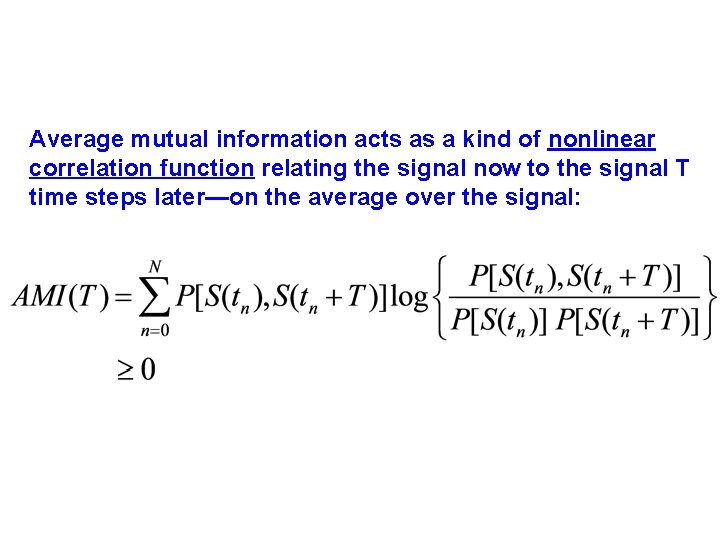 Average mutual information acts as a kind of nonlinear correlation function relating the signal Average mutual information acts as a kind of nonlinear correlation function relating the signal