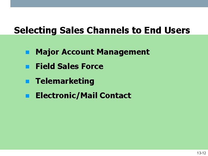 Selecting Sales Channels to End Users n Major Account Management n Field Sales Force