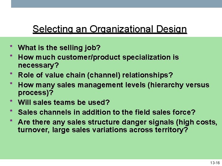 Selecting an Organizational Design * What is the selling job? * How much customer/product