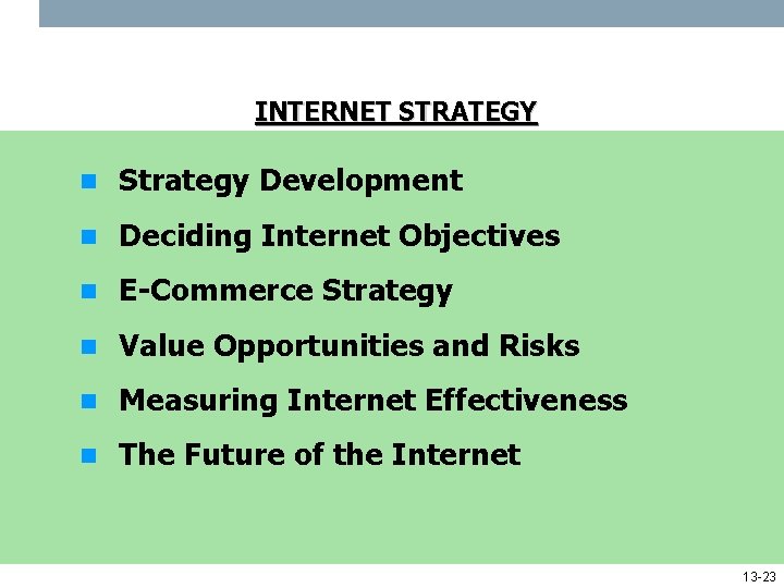 INTERNET STRATEGY n Strategy Development n Deciding Internet Objectives n E-Commerce Strategy n Value