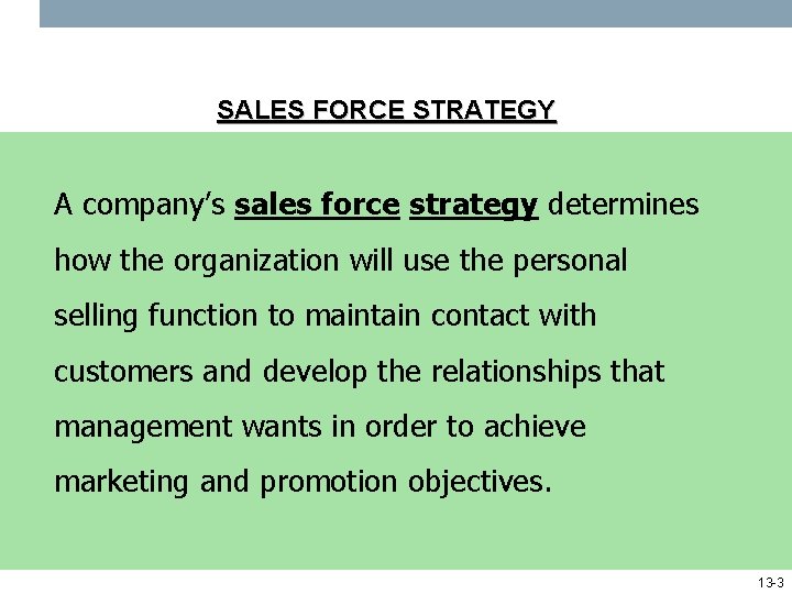 SALES FORCE STRATEGY A company’s sales force strategy determines how the organization will use