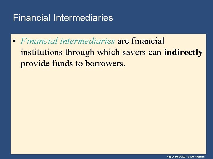 Financial Intermediaries • Financial intermediaries are financial institutions through which savers can indirectly provide