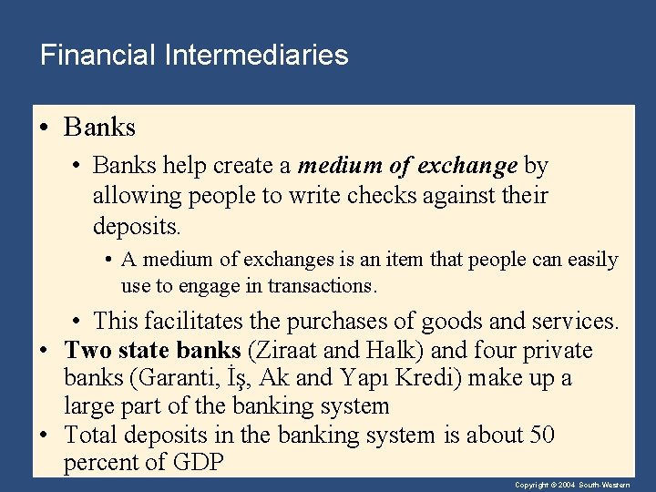 Financial Intermediaries • Banks help create a medium of exchange by allowing people to